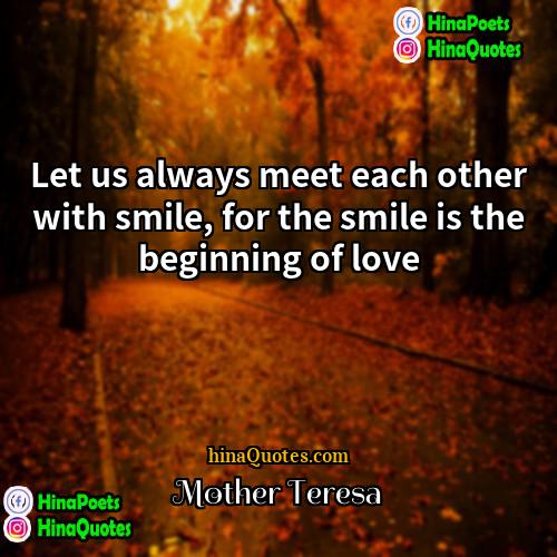 Mother Teresa Quotes | Let us always meet each other with